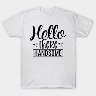 Hello there Handsome T-Shirt